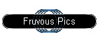 Fruvous Pics