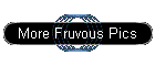 More Fruvous Pics